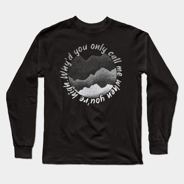 Why’d You Only Call Me When You’re High Long Sleeve T-Shirt by PaletteDesigns